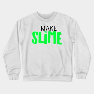 I Make Slime Crewneck Sweatshirt